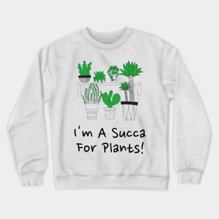 I'm A Succa For Plants! Crewneck Sweatshirt